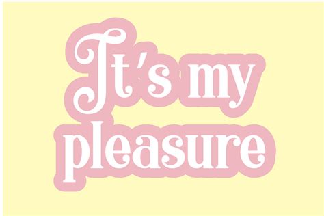 Pleasure .